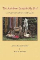 Alan E. Bessette - The Rainbow Beneath My Feet: A Mushroom Dyer´s Field Guide - 9780815606802 - V9780815606802