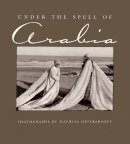 Mathias Oppersdorff - Under the Spell of Arabia - 9780815607007 - V9780815607007