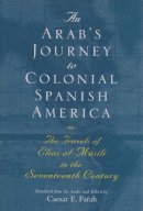 Al-Musili, Elias; Farah, Caesar E.. Ed(S): Farah, Caesar E. - An Arab's Journey to Colonial Spanish America. The Travels of Elias al-Musili in the Seventeenth Century.  - 9780815607908 - V9780815607908