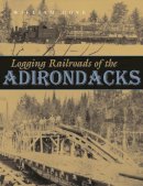 William Gove - Logging Railroads of the Adirondacks - 9780815607946 - V9780815607946