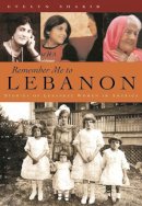 Evelyn Shakir - Remember Me to Lebanon: Stories of Lebanese Women in America (Arab American Writing - 9780815608813 - V9780815608813