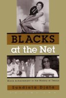 Sundiata Djata - Blacks At the Net: Black Achievement in the History of Tennis, Vol. II (Sports and Entertainment) - 9780815608981 - V9780815608981