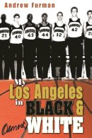 Andrew Furman - My Los Angeles in Black and (Almost) White (Sports and Entertainment) - 9780815609599 - V9780815609599