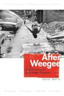 Daniel Morris - After Weegee: Essays On Contemporary Jewish American Photographers (Judaic Traditions in Literature, Music, and Art) - 9780815609872 - V9780815609872