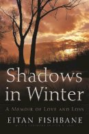 Fishbane, Eitan, Phd - Shadows in Winter: A Memoir of Loss and Love (Library of Modern Jewish Literature) - 9780815609896 - V9780815609896