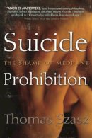 Thomas Szasz - Suicide Prohibition: The Shame of Medicine - 9780815609902 - V9780815609902