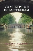 Maxim D. Shrayer - Yom Kippur in Amsterdam: Stories (Library of Modern Jewish Literature) - 9780815609988 - V9780815609988