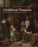 Donna Barnes - Childhood Pleasures: Dutch Children in the Seventeenth Century - 9780815610021 - V9780815610021