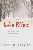 Mark Monmonier - Lake Effect: Tales of Large Lakes, Arctic Winds, and Recurrent Snows - 9780815610045 - V9780815610045