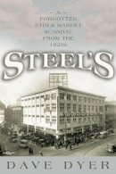 Dave Dyer - Steel's: A Forgotten Stock Market Scandal From the 1920s - 9780815610120 - V9780815610120