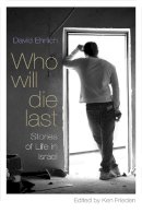 David Ehrlich - Who Will Die Last: Stories of Life in Israel - 9780815610199 - V9780815610199