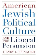 Henry L. Feingold - American Jewish Political Culture and the Liberal Persuasion - 9780815610250 - V9780815610250