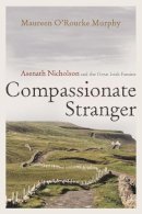 Maureen O'Rourke Murphy - Compassionate Stranger: Asenath Nicholson and the Great Irish Famine (Irish Studies) - 9780815610441 - V9780815610441