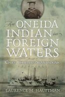 Laurence M. Hauptman - An Oneida Indian in Foreign Waters. The Life of Chief Chapman Scanandoah, 1870-1953.  - 9780815610793 - V9780815610793