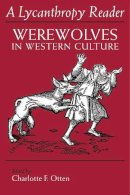 Otten - A Lycanthropy Reader: Werewolves in Western Culture - 9780815623847 - V9780815623847