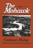 Hislop, Codman, Fitzgerald Rivers Of America Collection (Library Of Congress) - The Mohawk (New York Classics) - 9780815624721 - V9780815624721