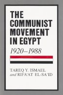 Ismael - The Communist Movement in Egypt, 1920-1988 (Contemporary Issues in the Middle East (Hardcover)) - 9780815624974 - V9780815624974