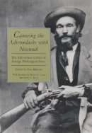 Unknown - Canoeing the Adirondacks with Nessmuk: The Adirondack Letters of George Washington Sears - 9780815625940 - V9780815625940