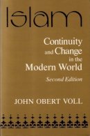 John Obert Voll - Islam, Continuity and Change in the Modern World Continuity and Change in the Modern World (Contemporary Issues in the Middle East (Paperback)) - 9780815626398 - V9780815626398