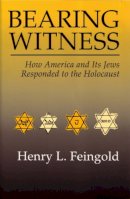 Feingold - Bearing Witness: Holocaust: How America and Its Jews Responded to the Holocaust (Modern Jewish History) - 9780815626701 - V9780815626701