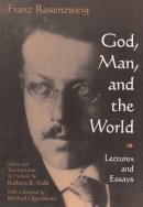 Barbara E. Galli - God, Man, and the World: Lectures and Essays of Franz Rosenzweig (Library of Jewish Philosophy) - 9780815627883 - V9780815627883