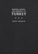 Serif Mardin - Religion, Society, and Modernity in Turkey (Modern Intellectual and Political History of the Middle East) - 9780815628101 - V9780815628101