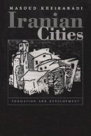 Masoud Kheirabadi - Iranian Cities: Formation and Development (Contemporary Issues in the Middle East) - 9780815628606 - V9780815628606