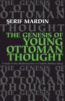 Serif Mardin - Genesis Young Ottoman Thought: A Study in the Modernization of Turkish Political Ideas (Modern Intellectual and Political History of the Middle East) - 9780815628613 - V9780815628613