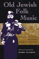 Mark Slobin - Old Jewish Folk Music: The Collections and Writings of Moshe Beregovski (Judaic Traditions in Literature, Music, and Art) - 9780815628682 - V9780815628682