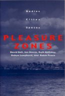 David Bell - Pleasure Zones: Bodies, Cities, Spaces (Space, Place, and Society (Paperback)) - 9780815628989 - V9780815628989