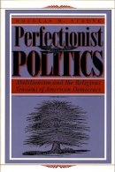 Douglas Strong - Perfectionist Politics: Abolitionism and the Religious Tensions of American Democracy (Religion and Politics) - 9780815629245 - V9780815629245