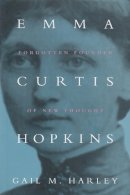 Gail M. Harley - Emma Curtis Hopkins: Forgotten Founder of New Thought (Women and Gender in Religion) - 9780815629337 - V9780815629337