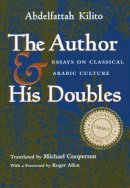 Abdelfattah Kilito - The Author and His Doubles: Essays on Classical Arabic Culture (Middle East Literature In Translation) - 9780815629368 - V9780815629368