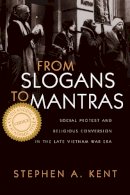 Stephen A. Kent - From Slogans To Mantras: Social Protest and Religious Conversion in the Late Vietnam Era (Religion and Politics) - 9780815629481 - V9780815629481