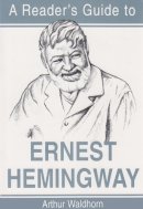 Arthur Waldhorn - A Reader's Guide to Ernest Hemingway (Reader's Guides) - 9780815629504 - V9780815629504