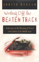 Judith Caesar - Writing Off the Beaten Track: Reflections on the Meaning of Travel and Culture in the Middle East (Contemporary Issues in the Middle East) - 9780815629573 - V9780815629573