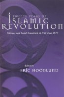 Eric Hooglund - Twenty Years of Islamic Revolution: Political and Social Transition in Iran Since 1979 (Contemporary Issues in the Middle East) - 9780815629757 - V9780815629757