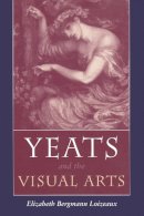 Elizabeth Loizeaux - Yeats and the Visual Arts (Irish Studies) - 9780815629955 - V9780815629955