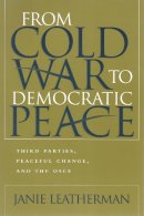 Janie Leatherman - From Cold War To Democratic Peace: Third Parties, Peaceful Change, and the OSCE (Syracuse Studies on Peace and Conflict Resolution) - 9780815630074 - V9780815630074