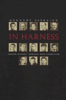 Gennady J. Estraikh - In Harness: Yiddish Writers' Romance with Communism (Judaic Traditions in Literature, Music, and Art) - 9780815630524 - V9780815630524