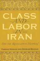 Nomani, Farhad, Behdad, Sohrab - Class and Labor in Iran: Did the Revolution Matter? (Modern Intellectual and Political History of the Middle East) - 9780815630708 - V9780815630708