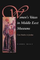 Carol Malt - Women's Voices in Middle East Museums: Case Studies in Jordan (Gender, Culture, and Politics in the Middle East) - 9780815630784 - V9780815630784