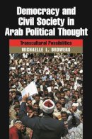 Michelle L. Browers - Democracy and Civil Society in Arab Political Thought: Transcultural Possibilities (Modern Intellectual and Political History of the Middle East) - 9780815630999 - V9780815630999