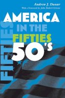 Andrew Dunar - America in the Fifties (America in the Twentieth Century) - 9780815631033 - V9780815631033