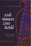 Nawar Golley - Arab Women's Lives Retold: Exploring Identity Through Writing (Gender, Culture, and Politics in the Middle East) - 9780815631224 - V9780815631224