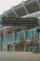 Robert Trumpbour - New Cathedrals: Politics and Media in the History of Stadium Construction (Sports and Entertainment) - 9780815631323 - V9780815631323