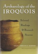 Jordan Kerber - Archaeology of the Iroquois: Selected Readings and Research Sources (The Iroquois and Their Neighbors) - 9780815631392 - V9780815631392