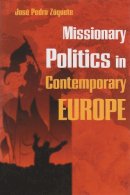 Jose Pedro Zuquete - Missionary Politics in Contemporary Europe (Religion and Politics) - 9780815631491 - V9780815631491