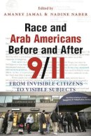 Amaney Jamal - Race and Arab Americans Before and After 9/11: From Invisible Citizens to Visible Subjects (Arab American Writing) - 9780815631521 - V9780815631521