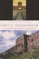 David Patterson - Emil L. Fackenheim: A Jewish Philosopher's Response to the Holocaust (Philosophy) - 9780815631569 - V9780815631569